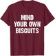 Mind Your Own Biscuits Funny T-Shirt - T-Shirt | Maroon