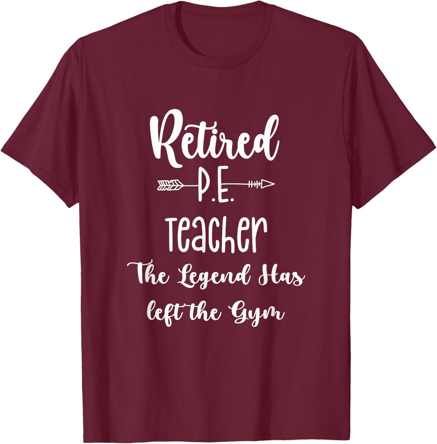 Retired Gym PE Physical Education Teacher Legend T-Shirt - T-Shirt | Maroon