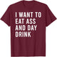 I Want To Eat As And Day Drink Funny Butt Toys T-Shirt - T-Shirt | Maroon