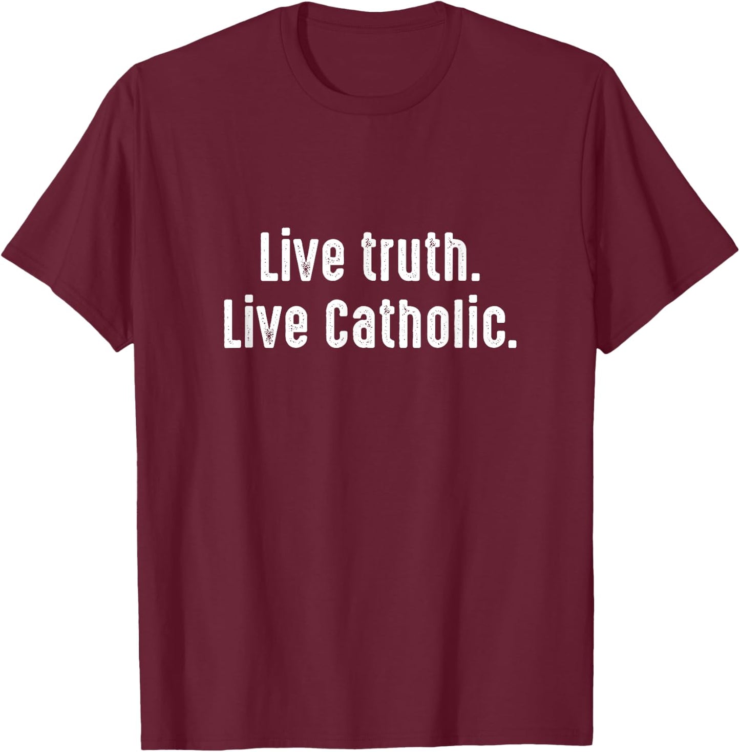 Live Verity Catholic God Bible Church Follower Jesus Gift T-Shirt - T-Shirt | Maroon