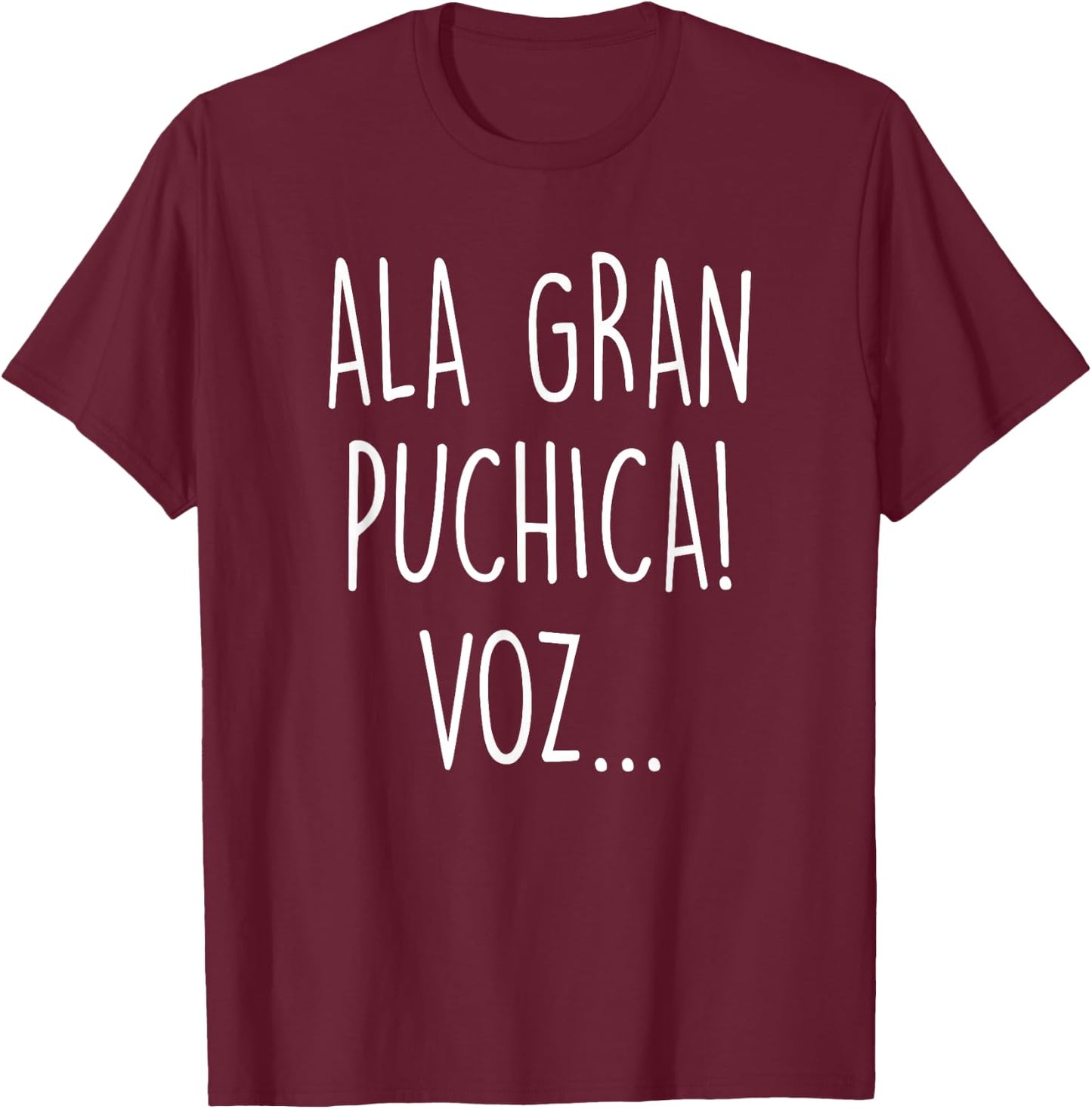 Ala Gran Puchica Vos - Funny El Salvador Slang Spanish Quote T-Shirt - T-Shirt | Maroon