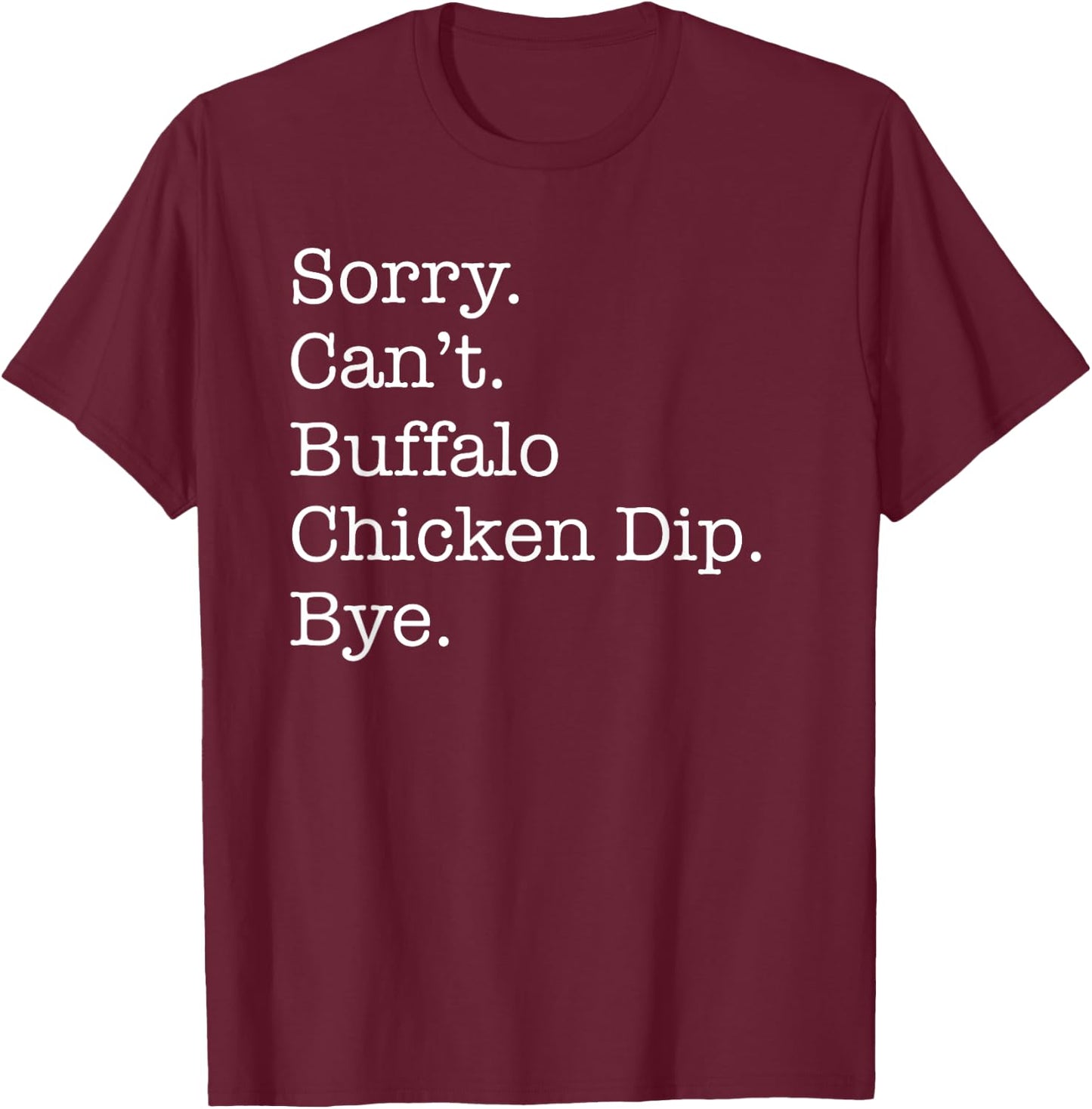 Sorry Can't Buffalo Chicken Dip Bye Funny Sarcastic T-Shirt - T-Shirt | Maroon