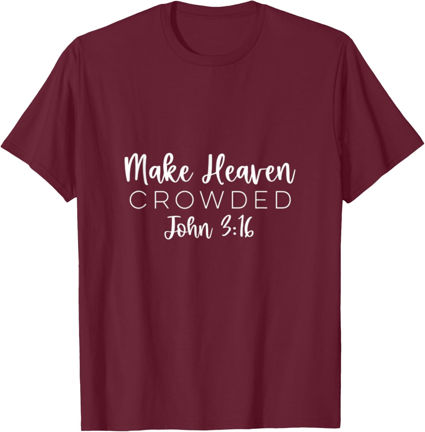 Make Heaven Crowded John 3:16 Christian Redeemer Bible T-Shirt - T-Shirt | Maroon