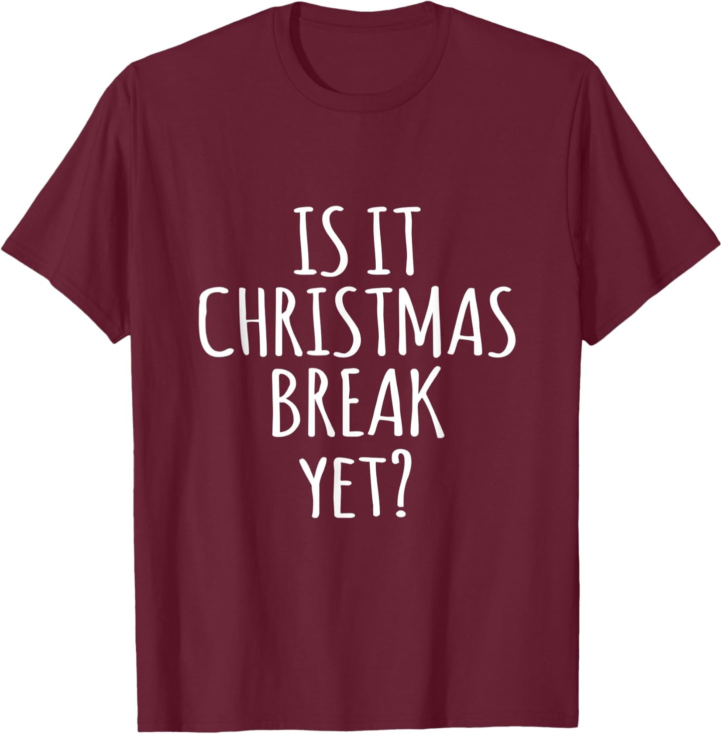 Is It Christmas Break Yet Funny Teacher Xmas Winter Saying Men Women Kids T-Shirt - T-Shirt | Maroon
