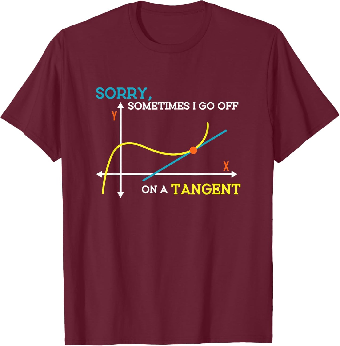 Sometimes I Go Off On A Tangent Math Teacher Men Women T-Shirt - T-Shirt | Maroon