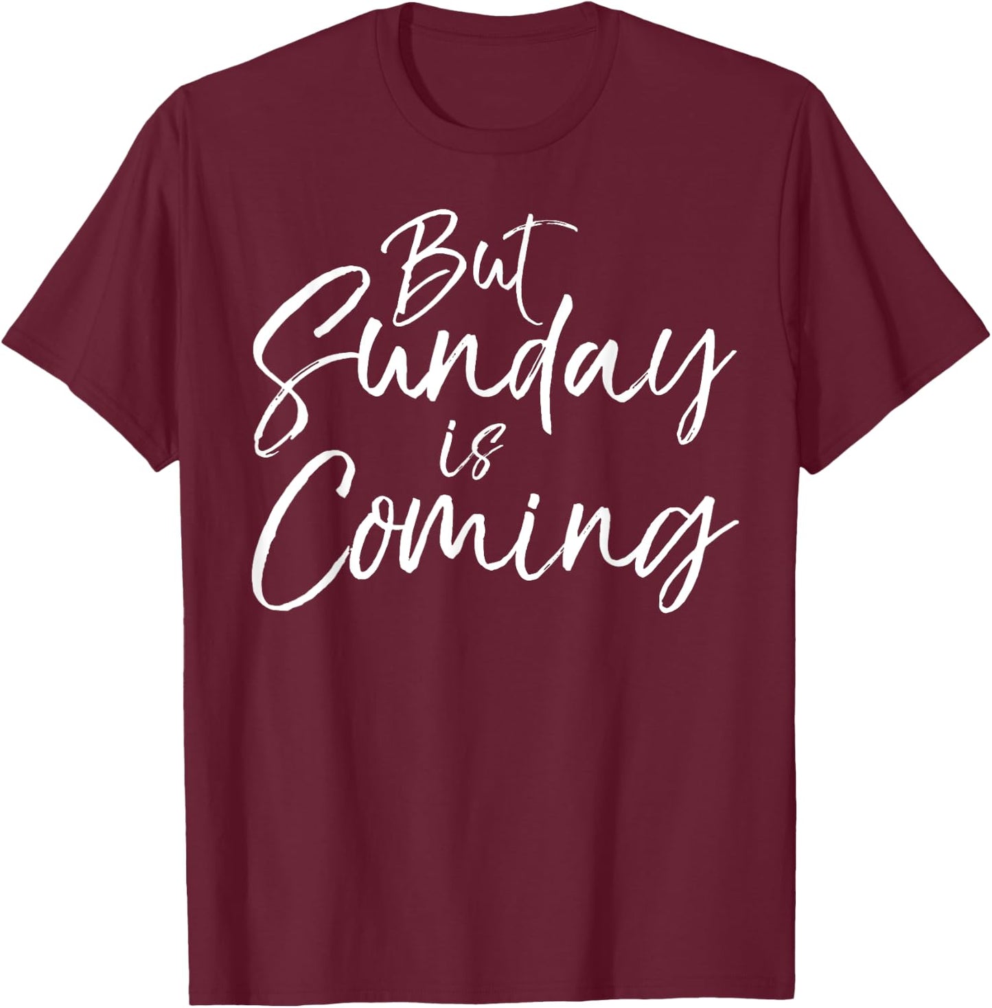 Christian Resurrection Quote Faith Gift But Sunday is Coming T-Shirt - T-Shirt | Maroon