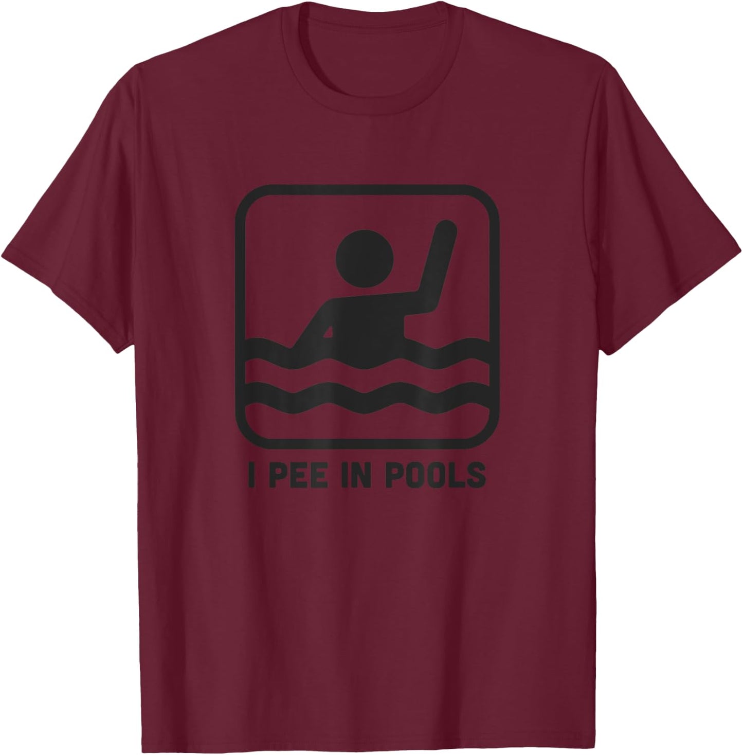 I Pee In Pools Funny Swimming Sign T-Shirt - T-Shirt | Maroon
