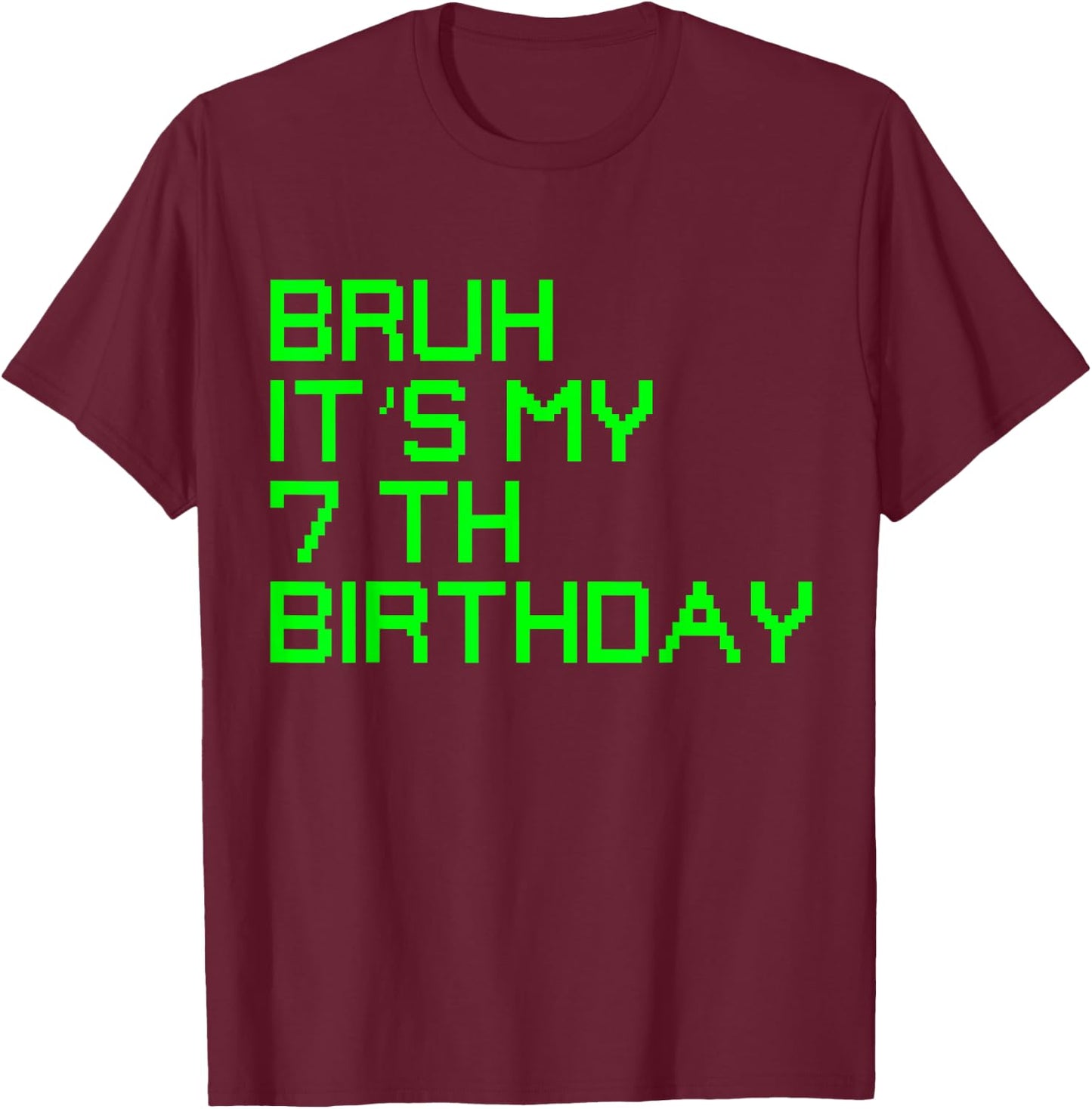 Bruh It's My 7th Birthday 7 Year Old Birthday Gamer T-Shirt - T-Shirt | Maroon