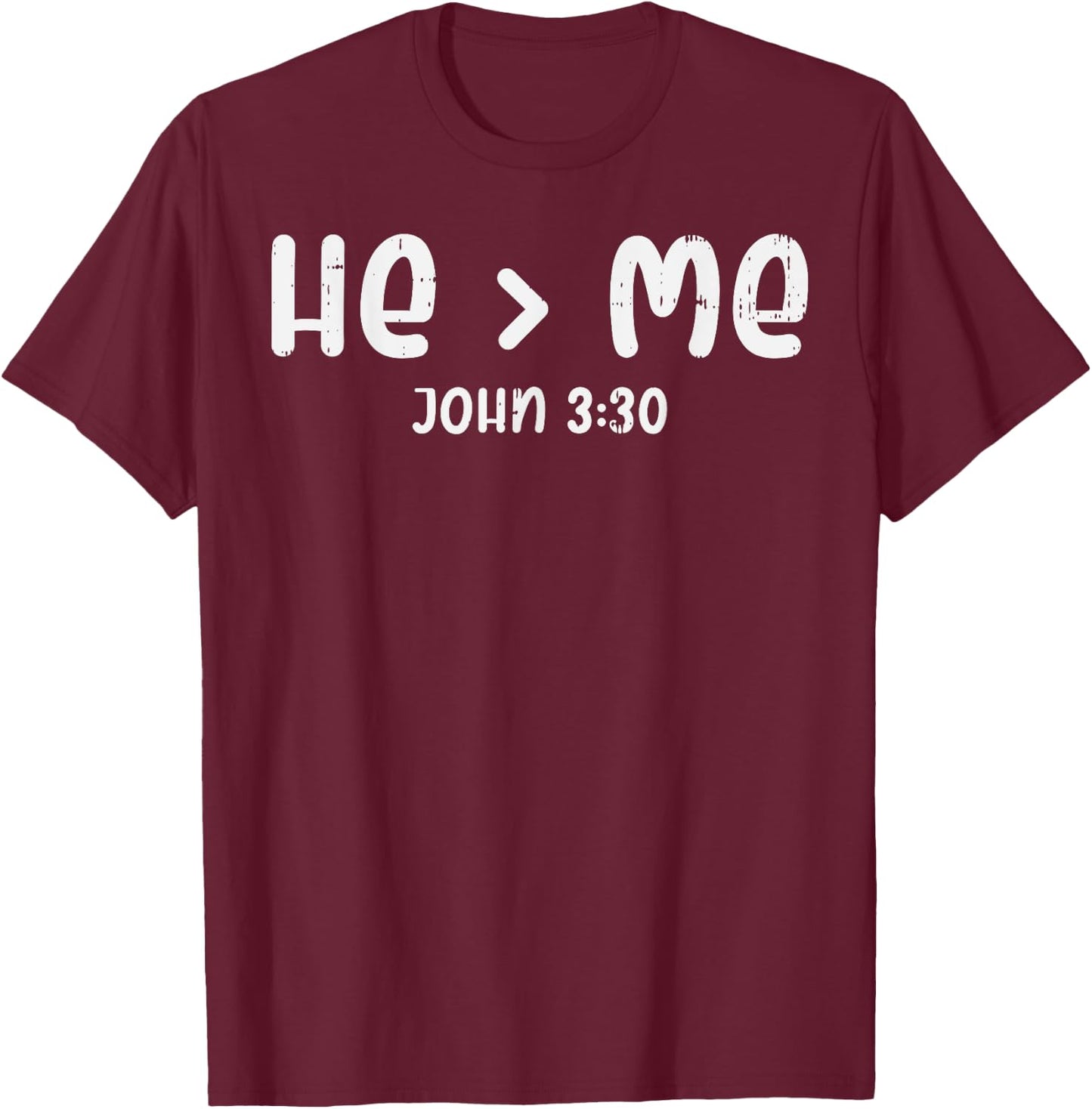 He Greater Than Me John 3 30 Bible God Jesus Christian Gift T-Shirt - T-Shirt | Maroon