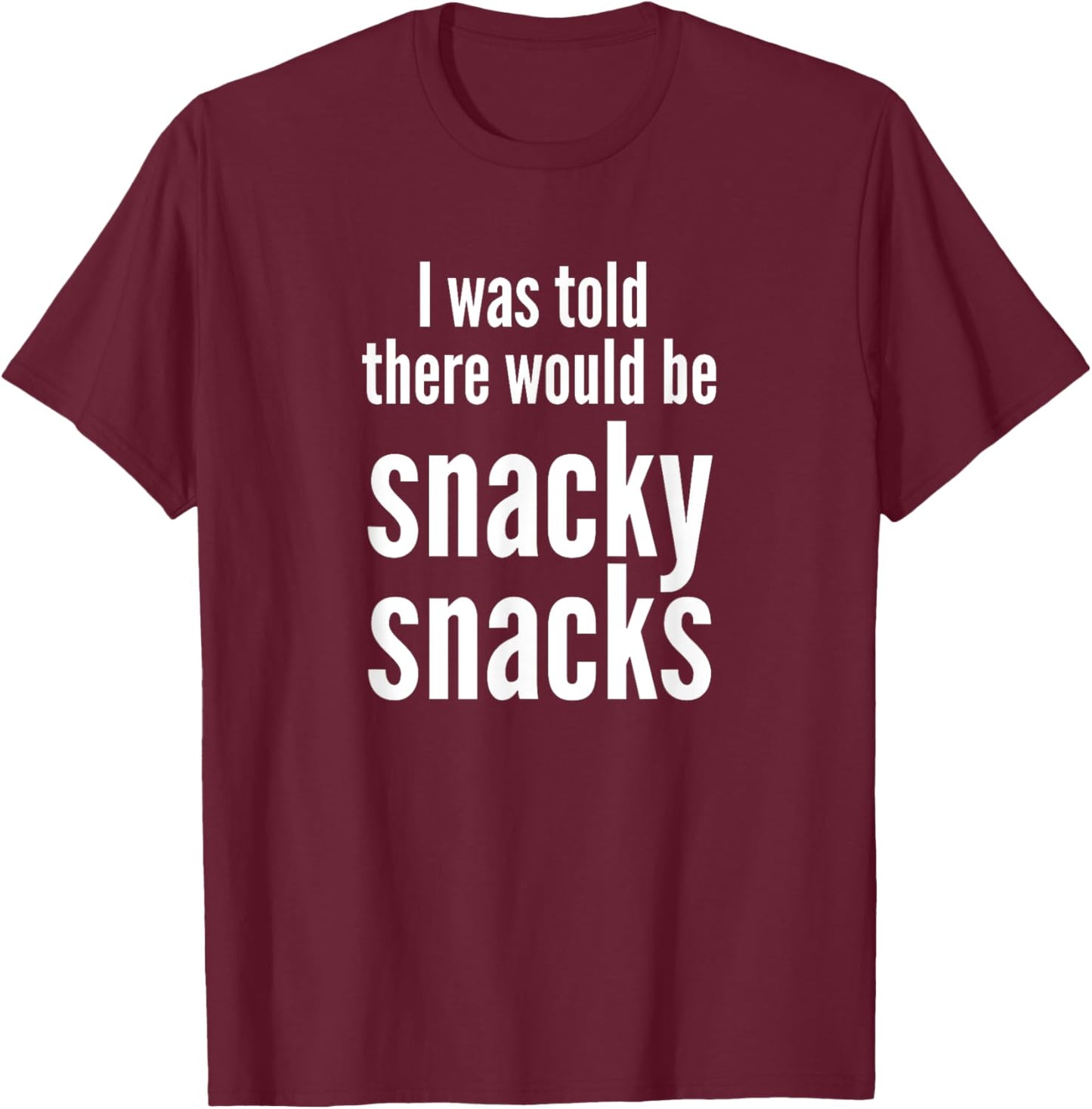 Funny I Was Told There Would Be Snacky Snacks Gear T-Shirt - T-Shirt | Maroon