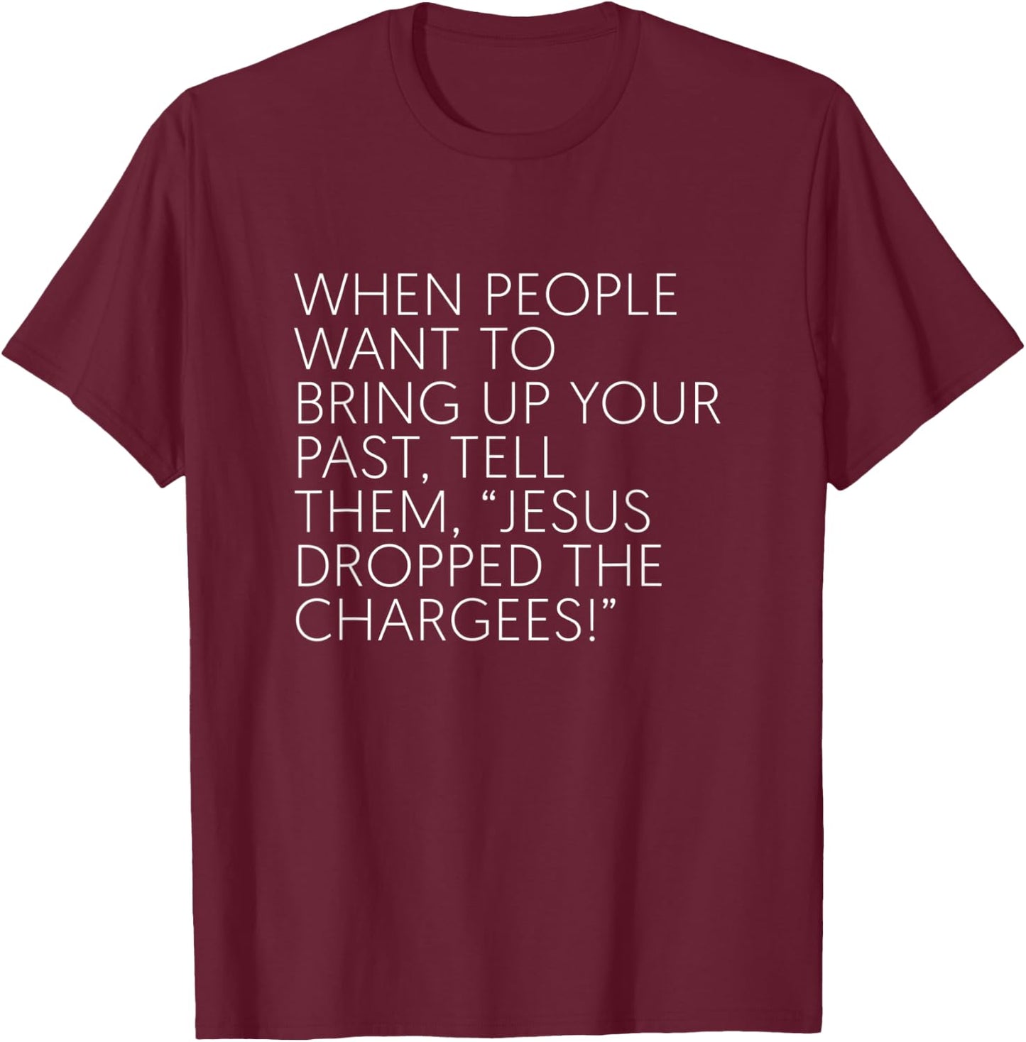 When People Want To Bring Up Your Past Tell Them Jesus Drop T-Shirt - T-Shirt | Maroon