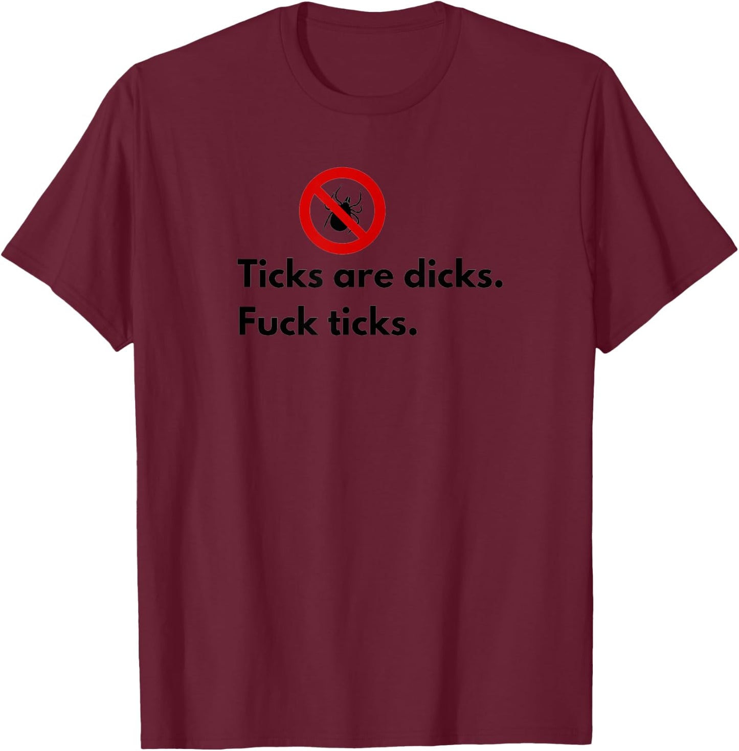 Ticks Are Dicks Fuck Ticks Lyme Awareness Funny-Tick Gift T-Shirt - T-Shirt | Maroon