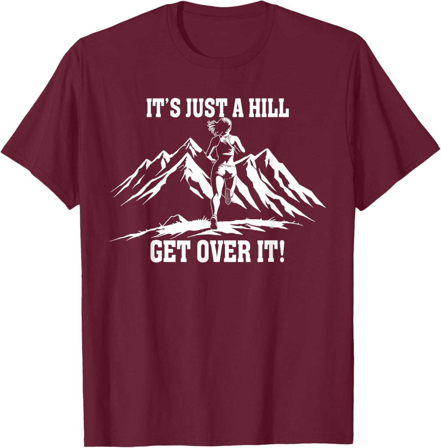 It's Just a Hill Get Over It Women's Running Runner T-Shirt - T-Shirt | Maroon