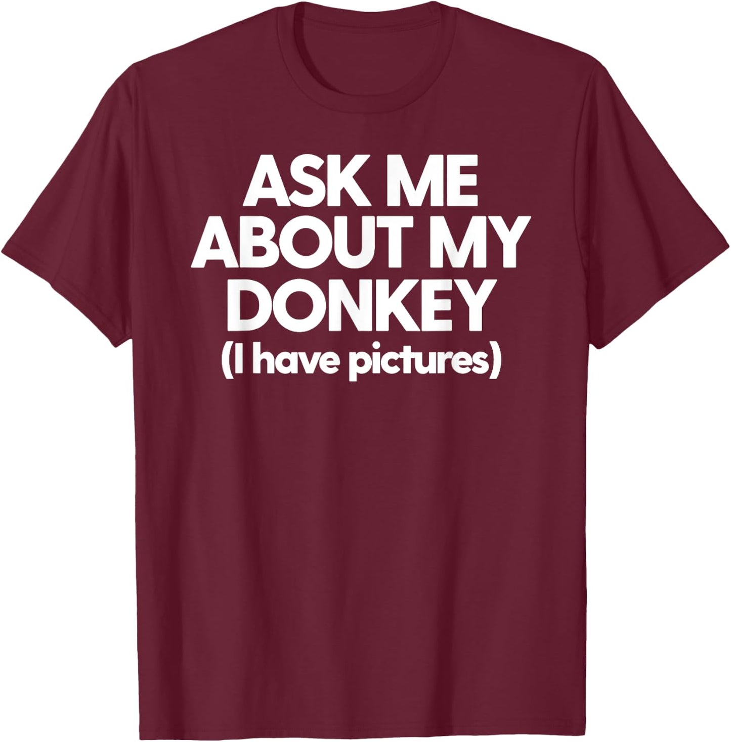 Donkey Mom Donkey Dad Ask Me About My Donkey Funny Donkey T-Shirt - T-Shirt | Maroon