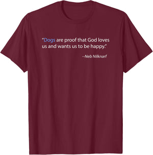 Dogs Are Proof That God Loves Us and Wants Us to Be Happy T-Shirt - T-Shirt | Maroon