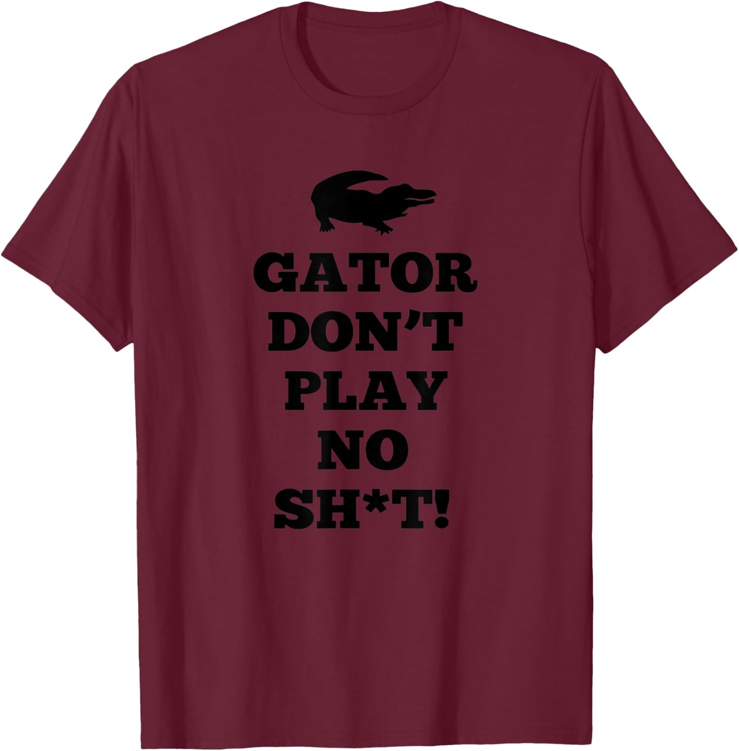 Gator Don't Play No T-Shirt - T-Shirt | Maroon