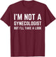 Im Not a Gynecologist but Ill Take a Look Humor Funny Meme T-Shirt - T-Shirt | Maroon