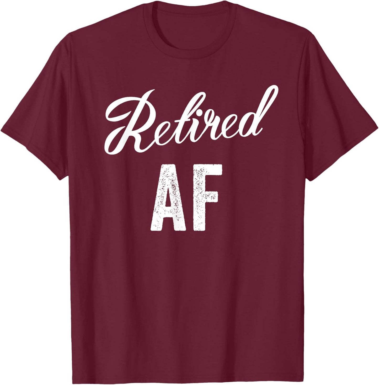 Retired Af Funny Retirement T-Shirt - T-Shirt | Maroon