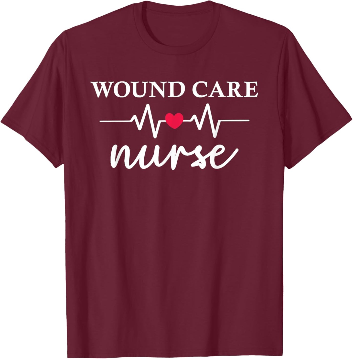 Wound Care Nurse WOCN Certified Registered Nurse T-Shirt - T-Shirt | Maroon