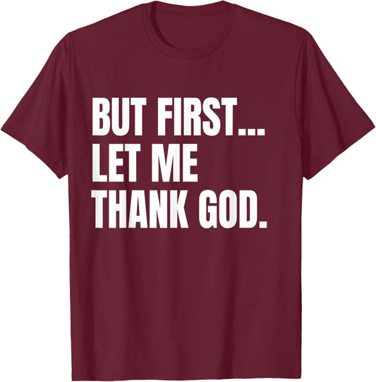 But First Let Me Thank God Christian T-Shirt - T-Shirt | Maroon