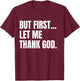 But First Let Me Thank God Christian T-Shirt - T-Shirt | Maroon