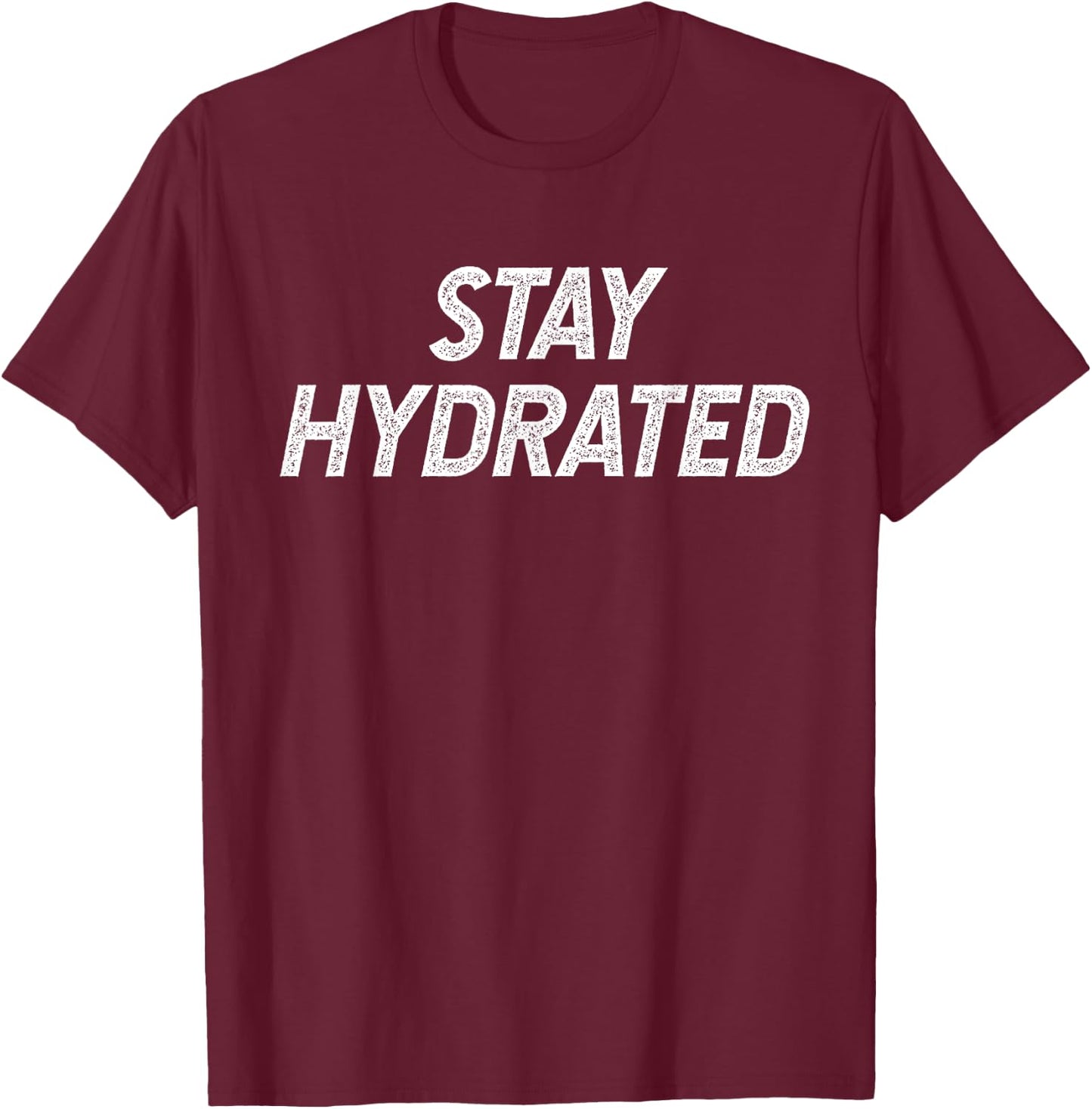 Stay Hydrated T-Shirt - T-Shirt | Maroon