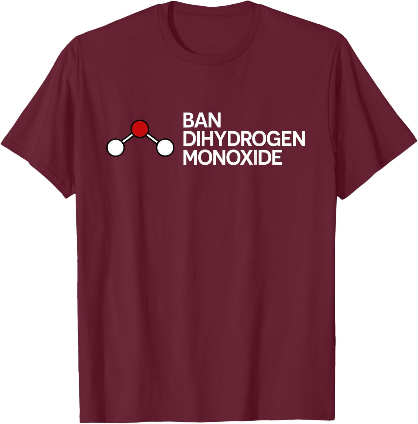 Ban Dihydrogen Monoxide Funny Gift T-Shirt - T-Shirt | Maroon