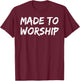 Christian Quote Gift Bible Verse Saying Made to Worship T-Shirt - T-Shirt | Maroon