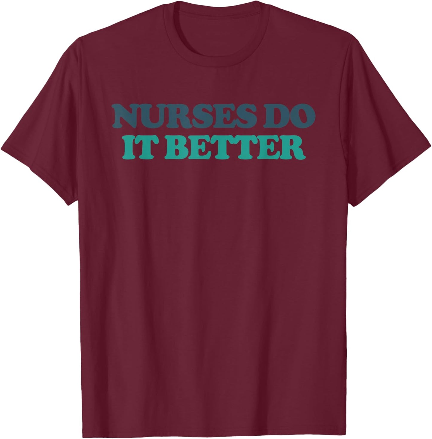 Nurses Do It Better T-Shirt - T-Shirt | Maroon
