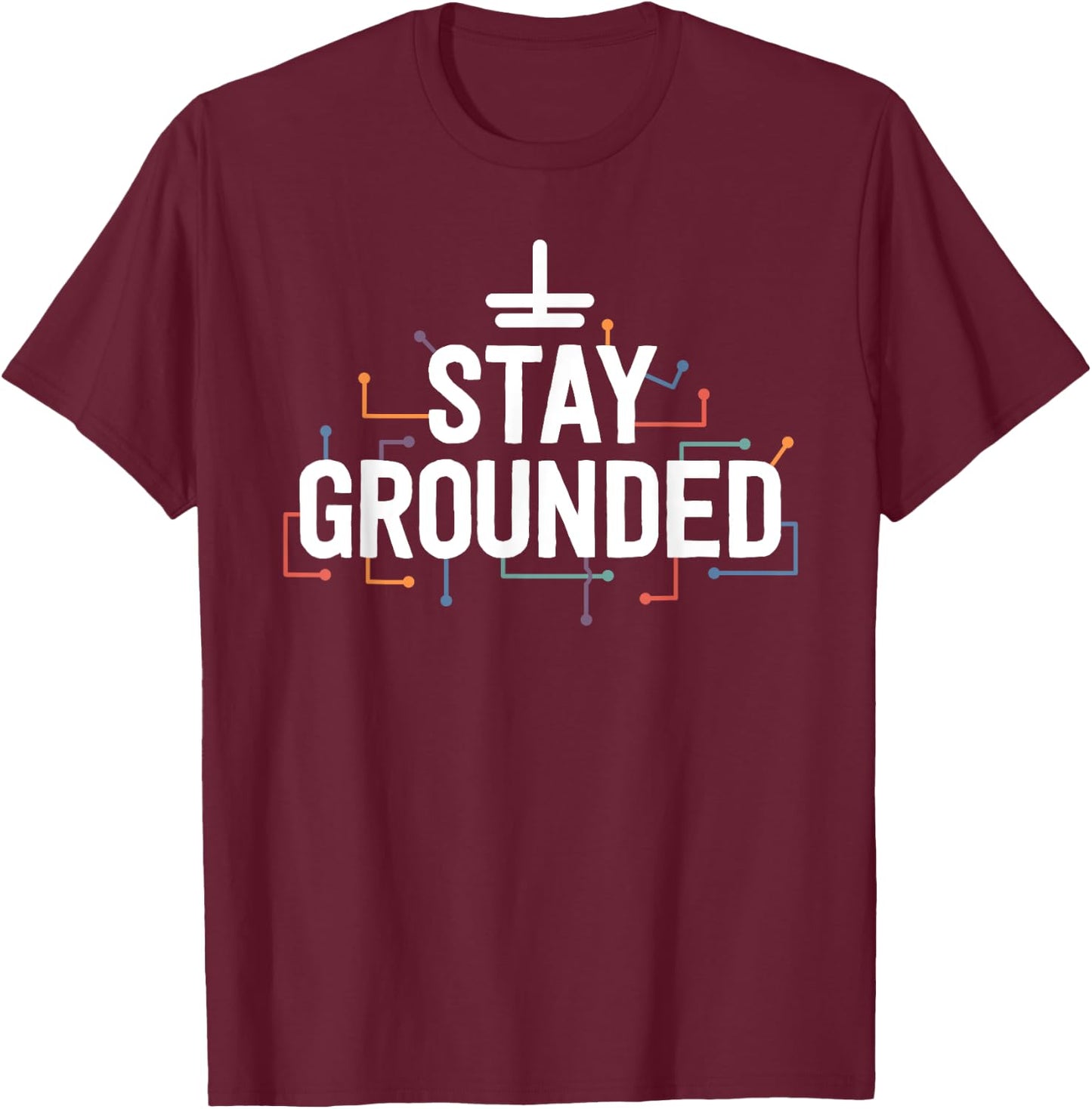 Electrician Gifts Funny Electrical Stay Grounded T-Shirt - T-Shirt | Maroon