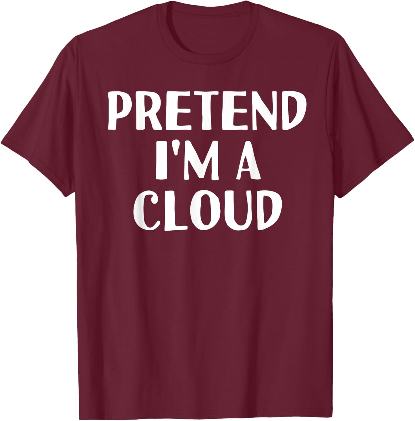 PRETEND I'M A CLOUD Funny Halloween DIY Costume T-Shirt - T-Shirt | Maroon