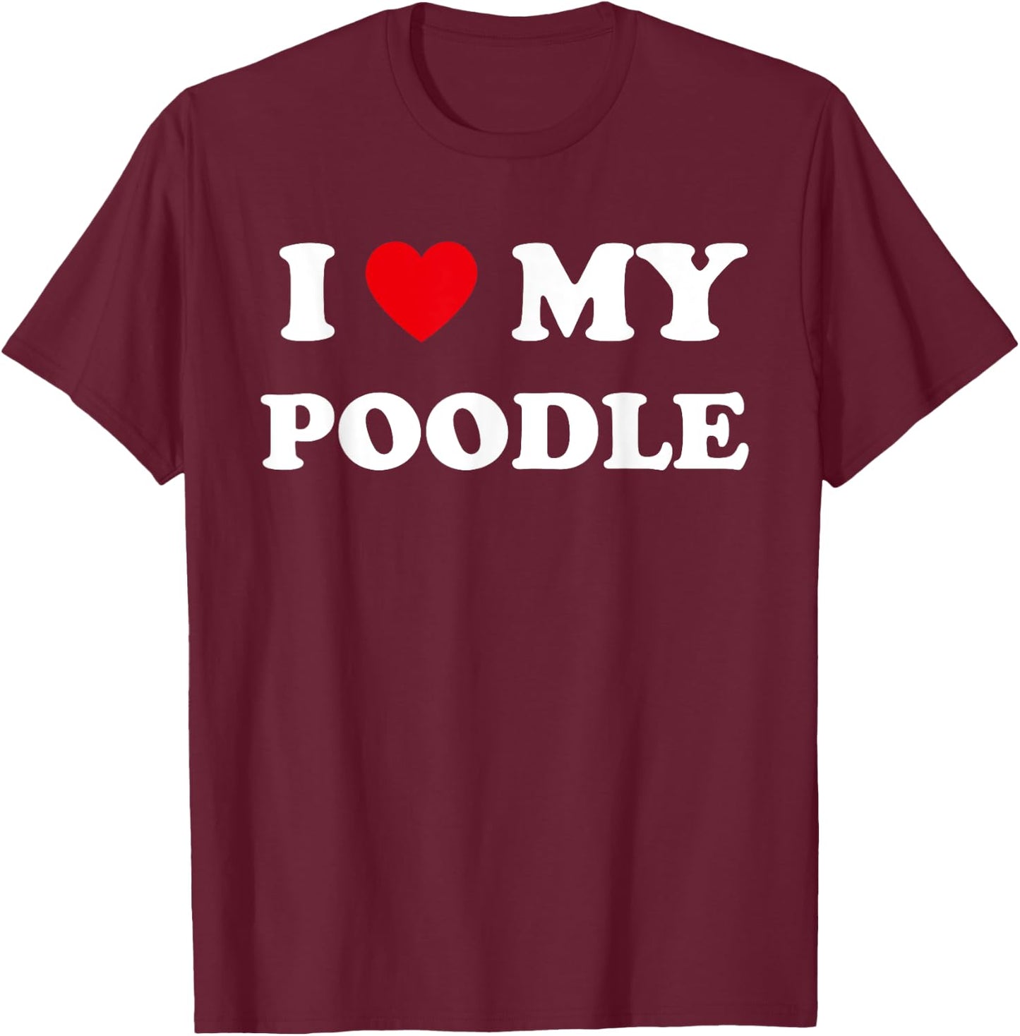 I Love Heart My Poodle Dog Funny Dogs Lover Women Kids T-Shirt - T-Shirt | Maroon