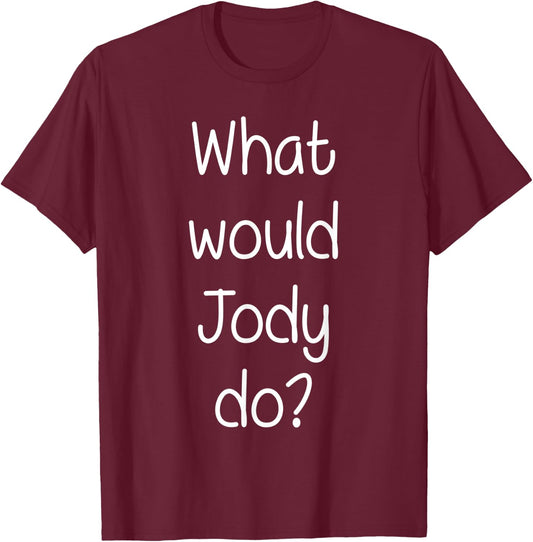 What Would JODY Do Funny Personalized Name Women Gift T-Shirt - T-Shirt | Maroon