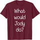 What Would JODY Do Funny Personalized Name Women Gift T-Shirt - T-Shirt | Maroon