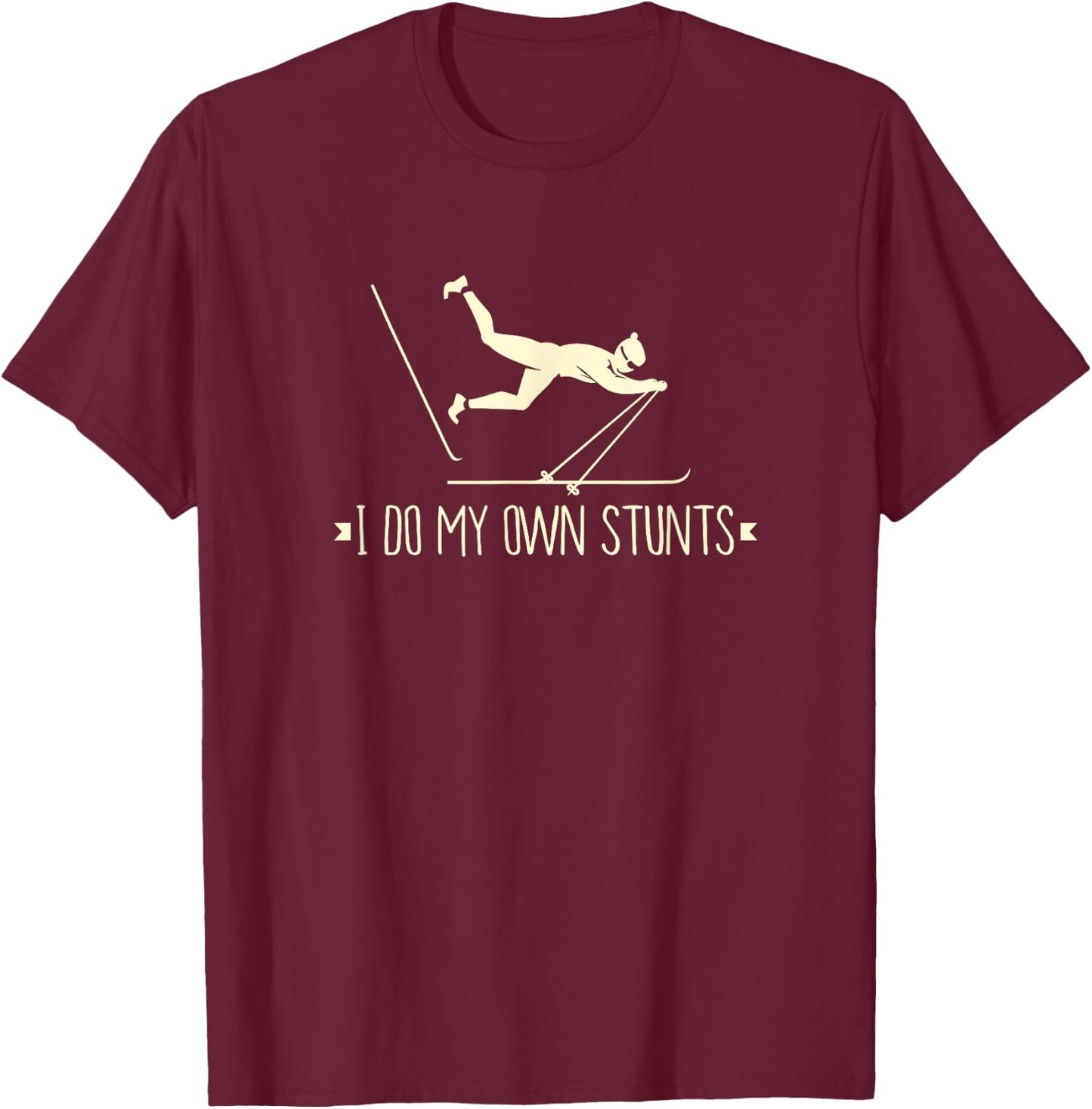 I Do My OWN Stunts I Apres Ski I Funny Ski T-Shirt - T-Shirt | Maroon