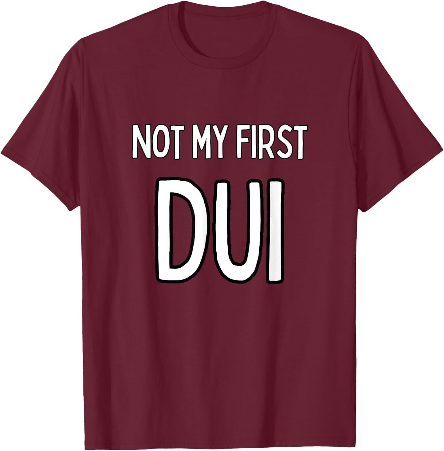 Not my first DUI T-Shirt - T-Shirt | Maroon