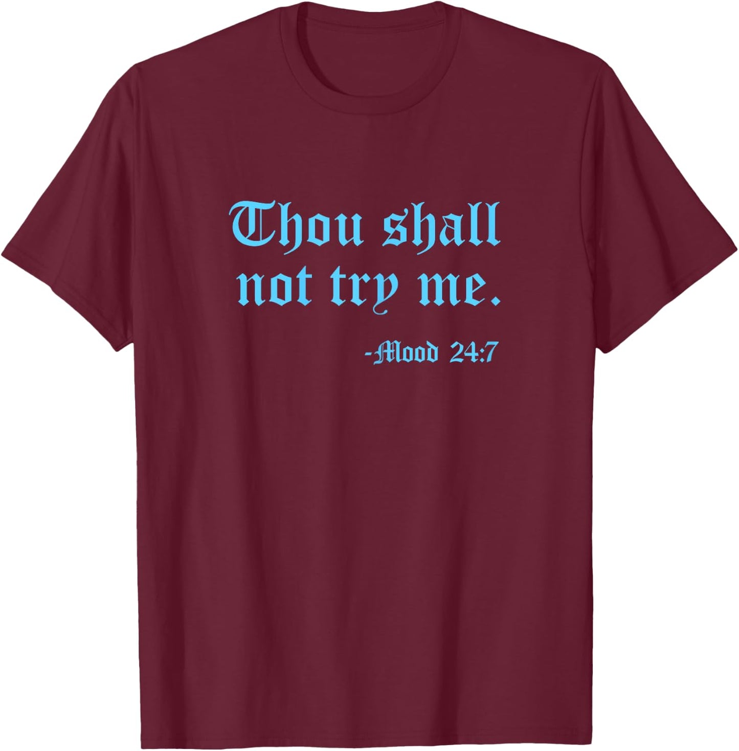 Thou Shall Not Try Me Mood 24:7 Funny Quote Old English Text T-Shirt - T-Shirt | Maroon