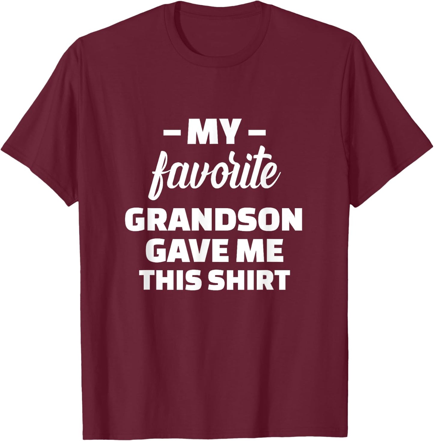 My Favorite Grandson Gave Me This Shirt T-Shirt - T-Shirt | Maroon