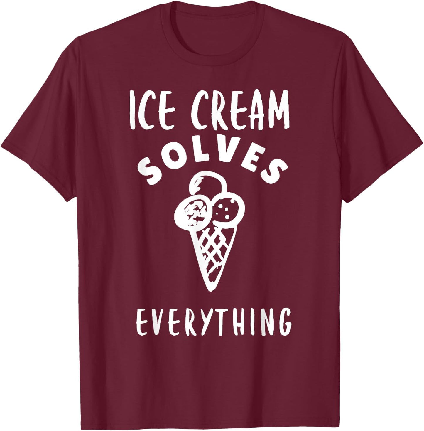 Ice Cream Solves Everything For Ice Cream Man Ice Cream Cone T-Shirt - T-Shirt | Maroon