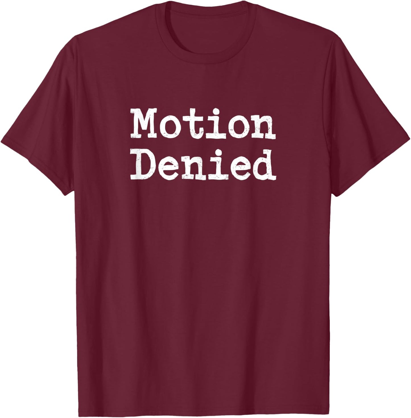 Law Student Gift Lawyer Care Package Motion Denied T-Shirt - T-Shirt | Maroon