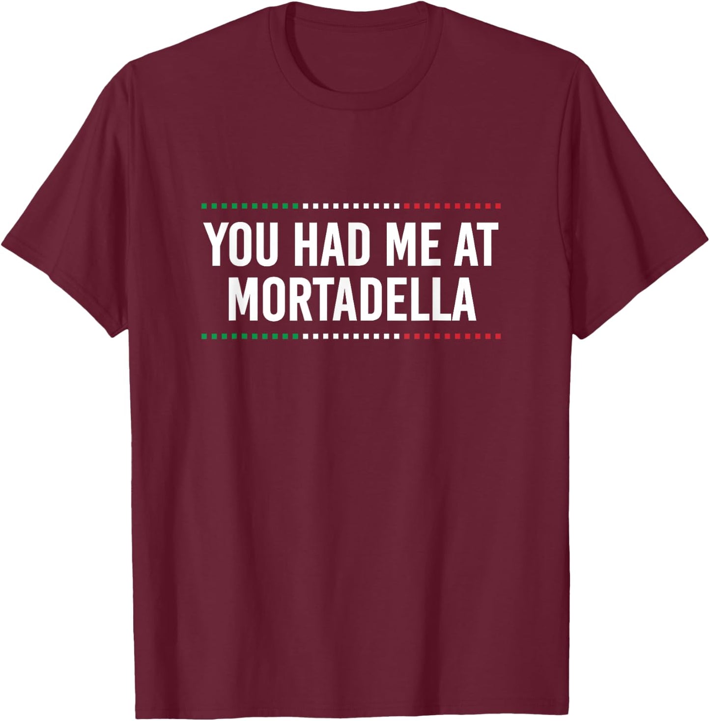 You Had Me at Mortadella Funny Italian Humor Italy Food T-Shirt - T-Shirt | Maroon