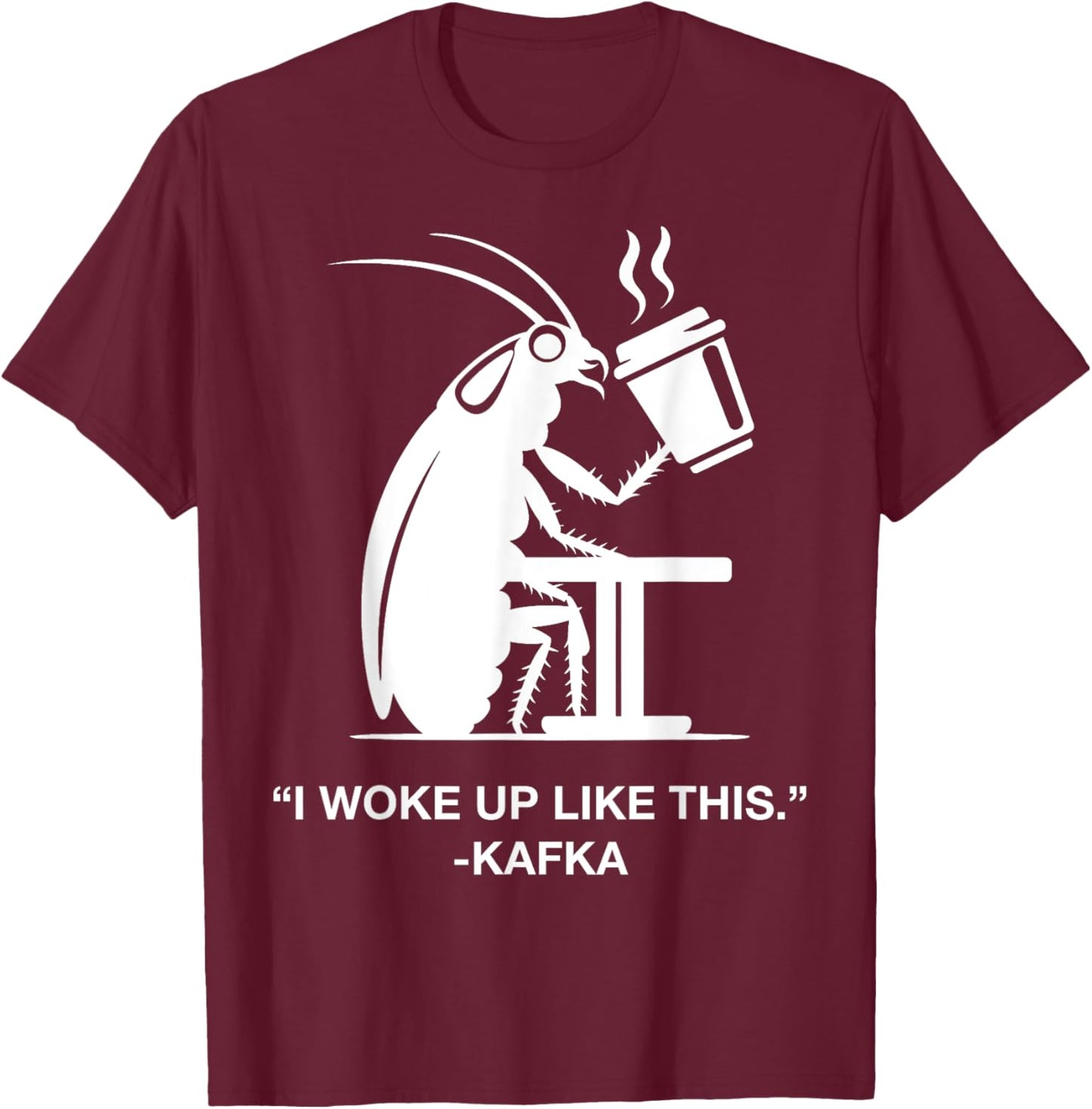 Funny Cockroach Coffee I Woke Up Like This Kafka Teacher Wt Men Women Kids T-Shirt - T-Shirt | Maroon