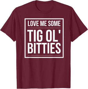I Love some Tig Ol Bitties | big boobs! T-Shirt - T-Shirt | Maroon