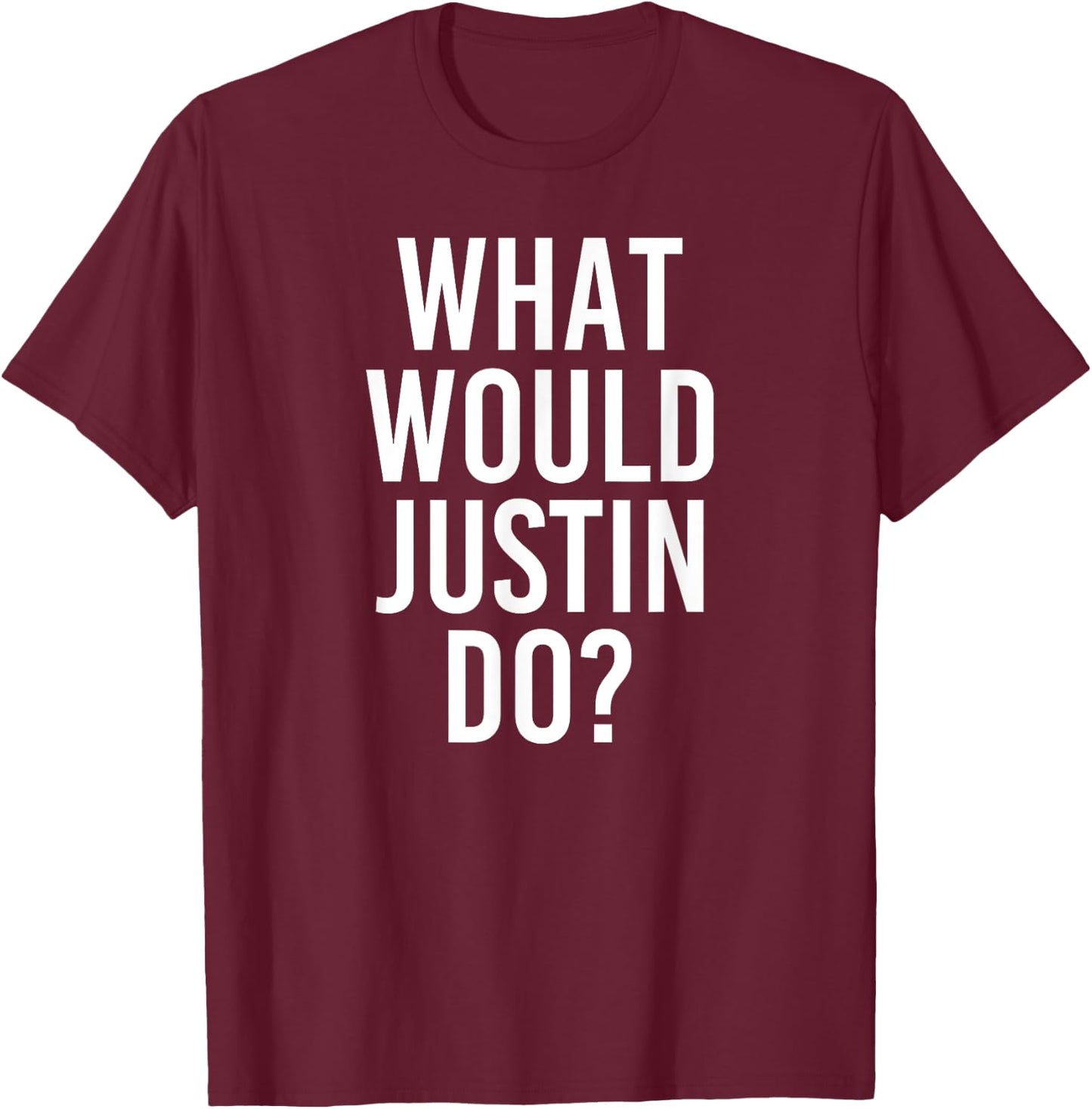 What Would JUSTIN Do Funny Personalized Name Joke Men Gift T-Shirt - T-Shirt | Maroon