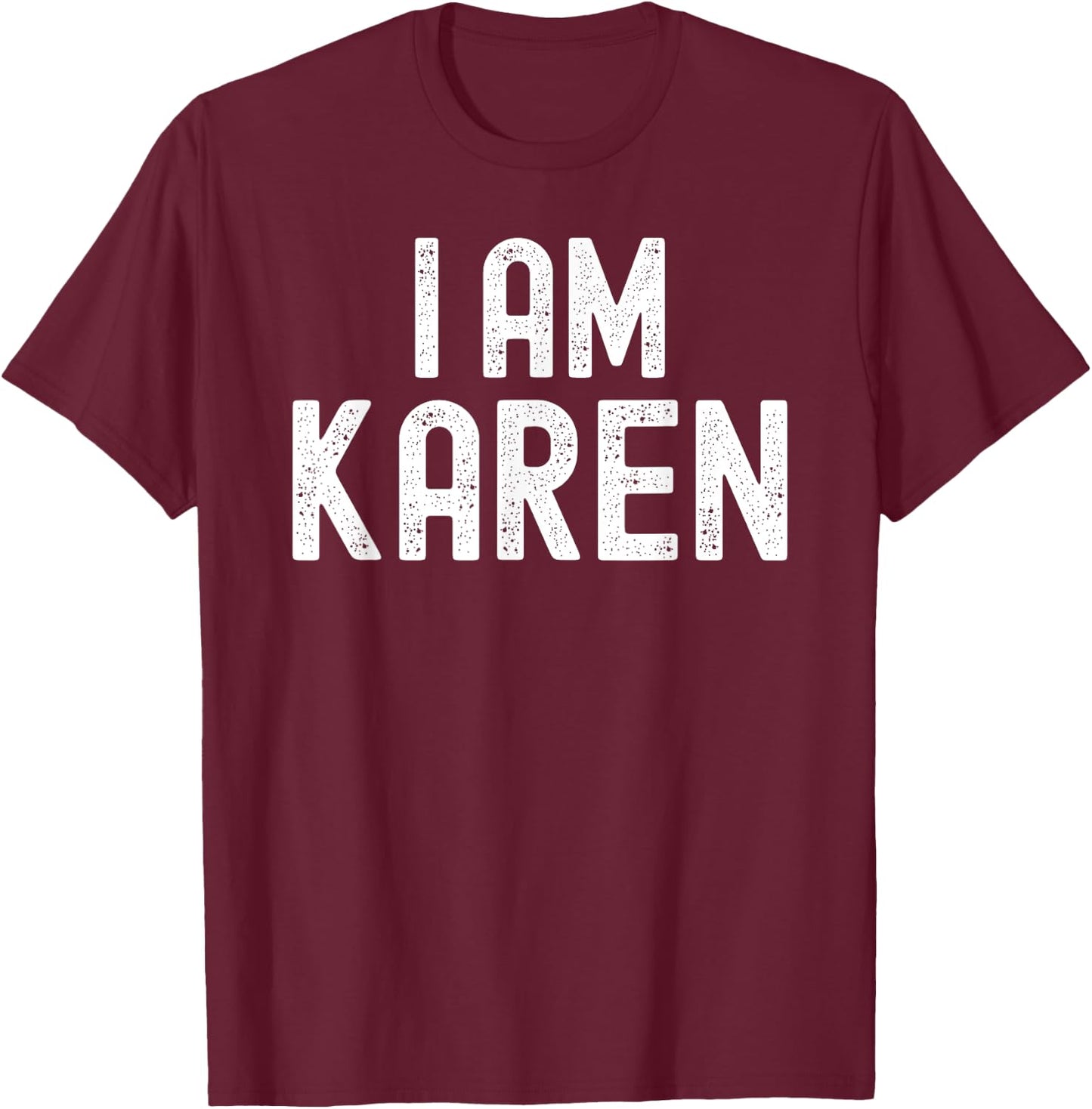 I AM KAREN Funny Halloween Name T-Shirt - T-Shirt | Maroon