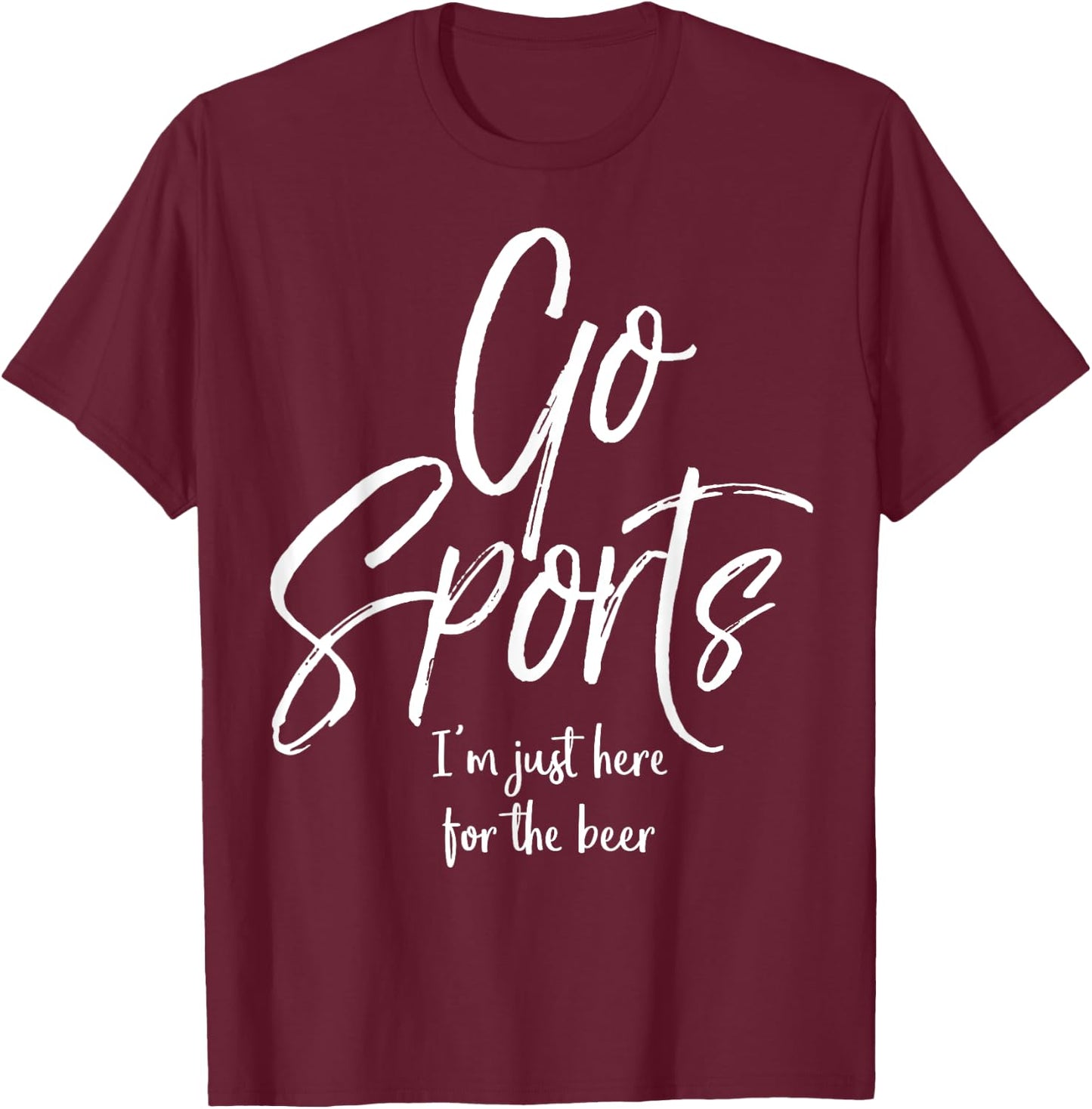 Funny Sport Party Quote Go Sports I'm Just Here for the Beer T-Shirt - T-Shirt | Maroon