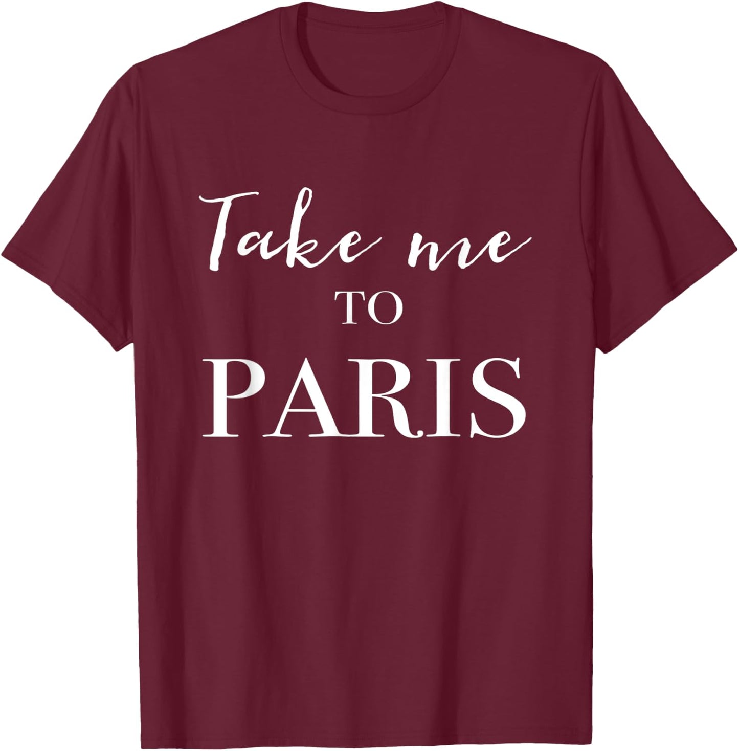 Take Me To Paris T-Shirt - T-Shirt | Maroon