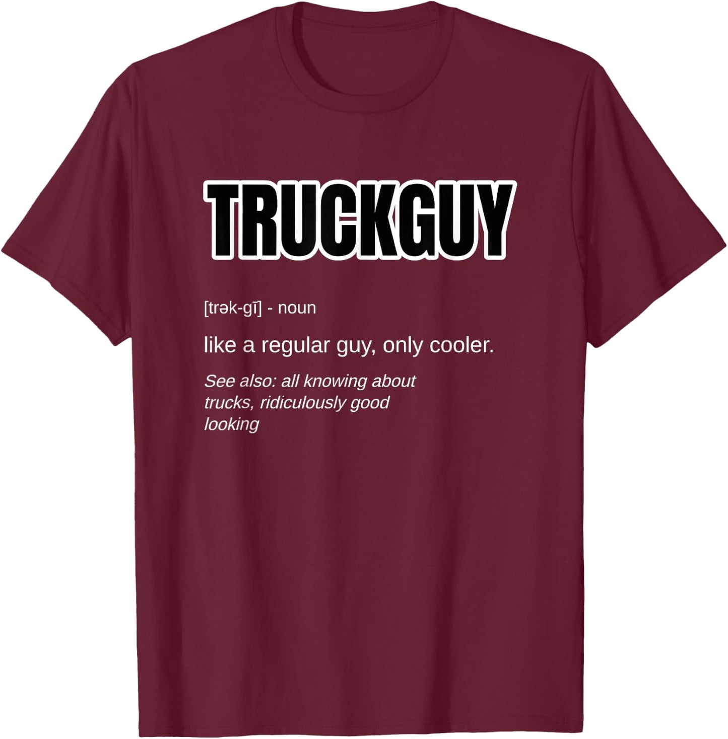 Funny Pickup Truck Guy Gift - Truck Guy Definition T-Shirt - T-Shirt | Maroon