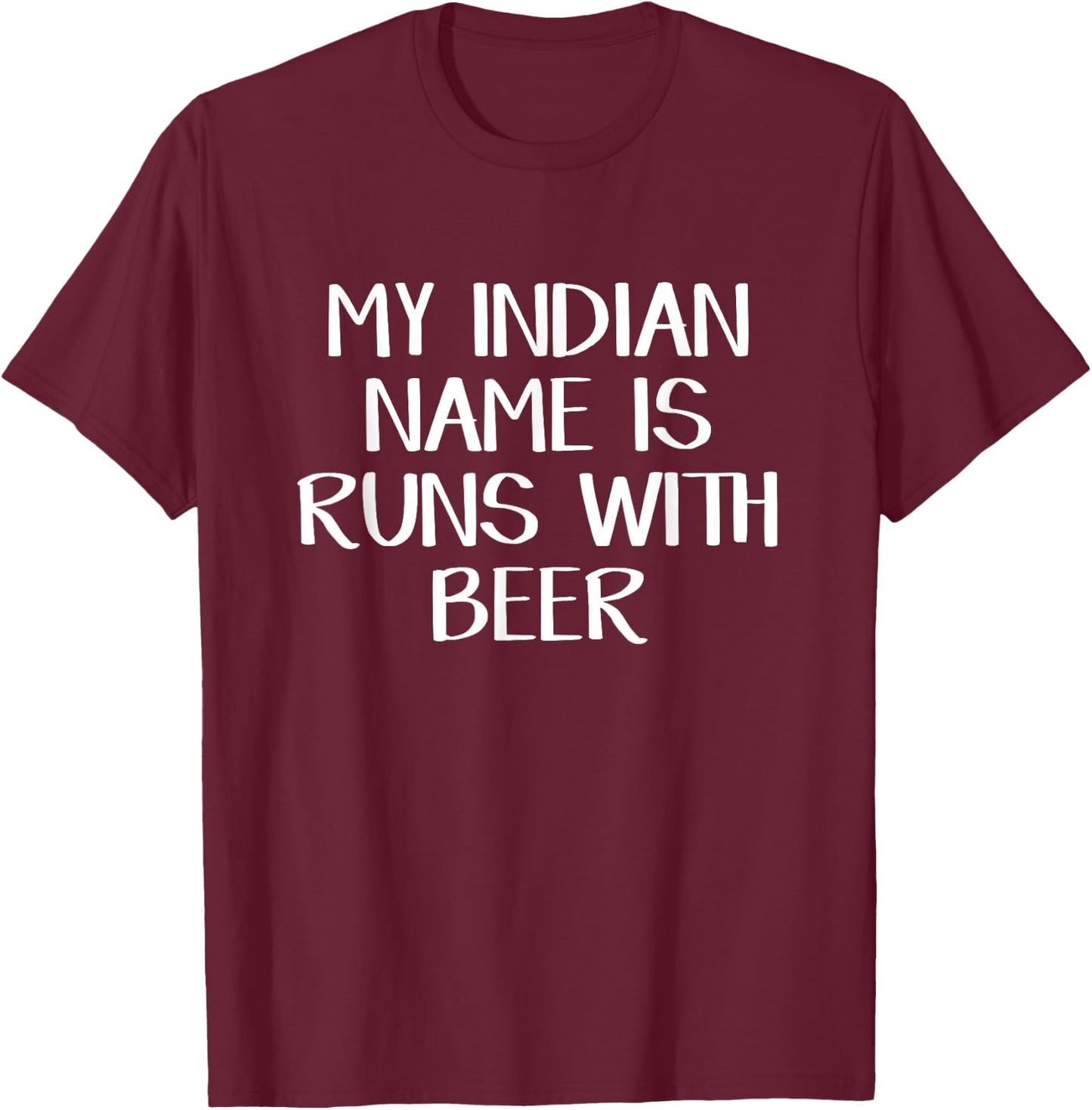 My Indian Name Is Runs With Beer T-Shirt - T-Shirt | Maroon