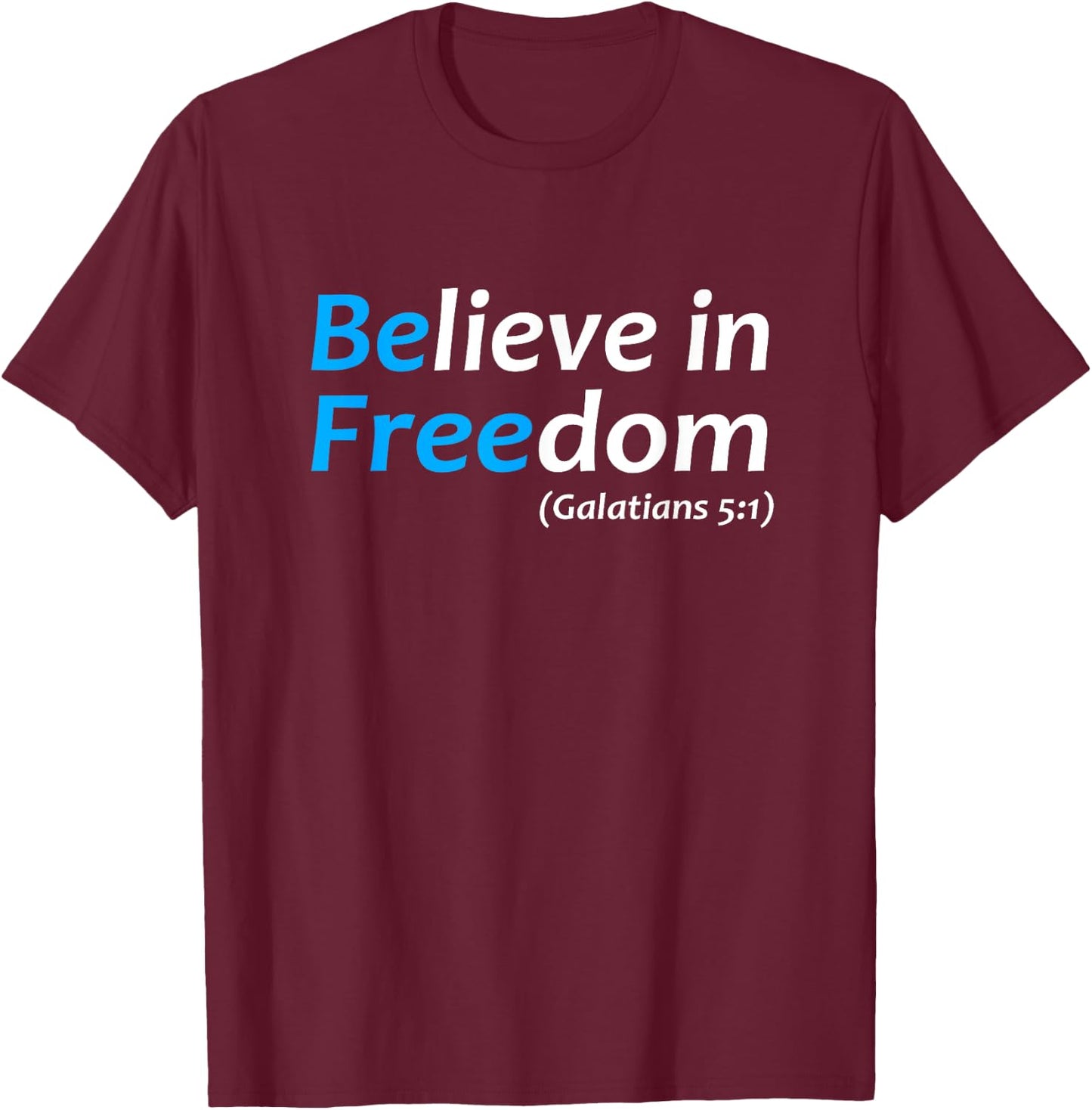 Believe in Freedom Galatians Free Jesus Christ Christianity T-Shirt - T-Shirt | Maroon